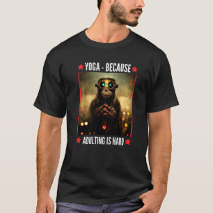 T-shirt yoga parce que devenir adulte est dur Serene monke