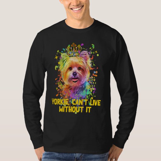 T-shirt Yorkie Cant Live Without It Yorkshire Terrier Dog (Devant)