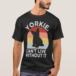 T-shirt Yorkie Cant Vivre Sans Il Yorkshire Terrier Chien