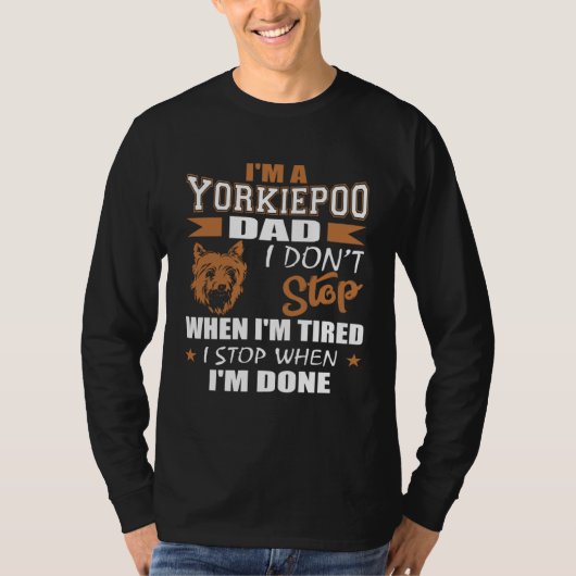 T-shirt Yorkie Poo Dad Dont Stop Tired Stop When Done (Devant)