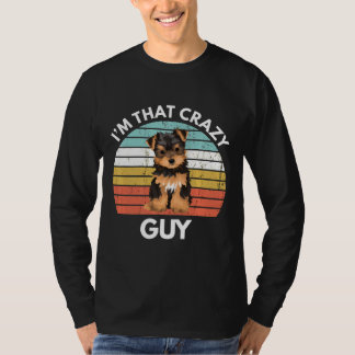 T-shirt Yorkshire Terrier Im That Crazy Yorkie Guy Funny Y