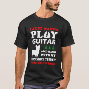 T-shirt Yorkshire Terrier Je Veux Juste Jouer Guitare Noël