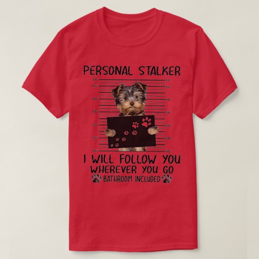 T-shirt Yorkshire Terrier Personal Stalker cadeaux amusant (Design devant)