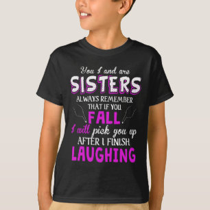 T-shirt You And I Are Sisters Always Remember That If You