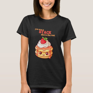 T-shirt You Are A Stack Above The Rest Pancake Lover Straw