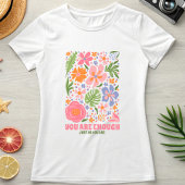 T-shirt You Are Enough Floral Affirmation; Positive Summer