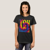 T-shirt You Are Enough Funny Motivational Tie Dye (Devant entier)