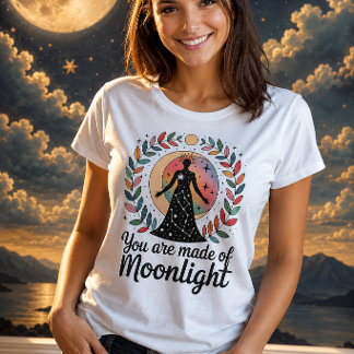 T-shirt You Are Made Of Moonlight Celestial Goddess