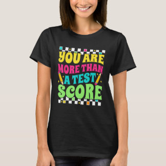 T-shirt You Are More Than a Test Score Test Day Teacher Te