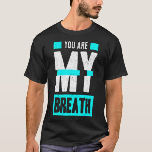 T-shirt You are my breath