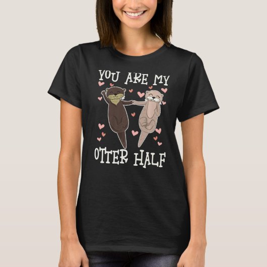T-shirt You Are My Otter Half, Cute Otters Valentine Match (Devant)