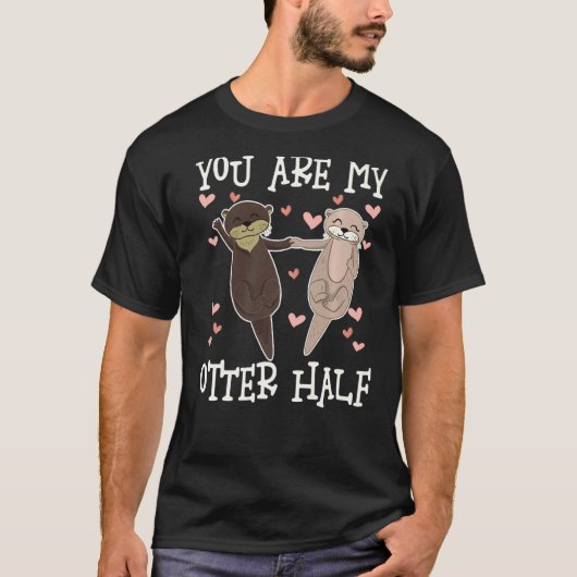 T-shirt You Are My Otter Half, Cute Otters Valentine Match (Devant)