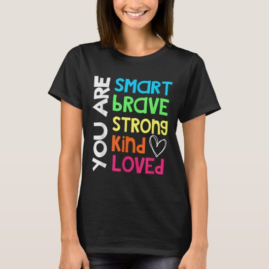 T-shirt You Are Smart Brave Strong Kind Loved Motivation T (Devant)
