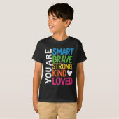 T-shirt You Are Smart Brave Strong Kind Loved Motivation T (Devant entier)