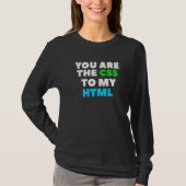 T-shirt You Are The Css To My Html Web Developer Coding (Devant)