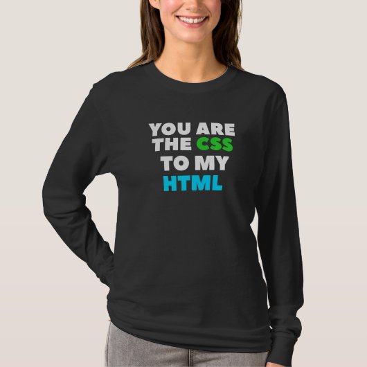 T-shirt You Are The Css To My Html Web Developer Coding (Devant)