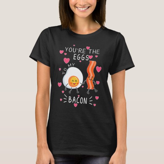 T-shirt You are the Eggs to my Bacon cute (Devant)
