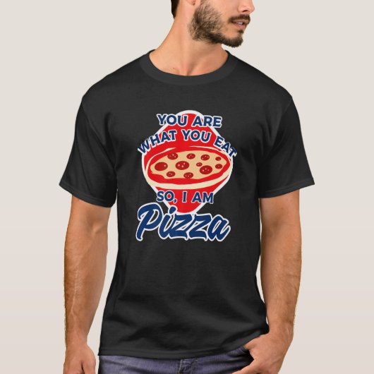 T-shirt You Are What You Eat So I Am Pizza  2 (Devant)