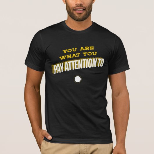 T-shirt You Are What You Pay Attention To Tee (Devant)