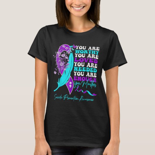 T-shirt You Are Worthy Loved Needed Enough Suicide Prevent (Devant)