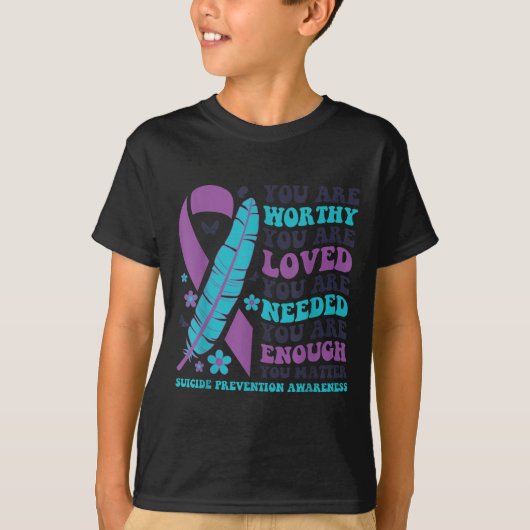 T-shirt You Are Worthy Loved Needed Enough Suicide Prevent (Devant)