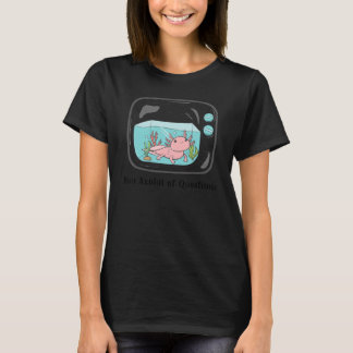 T-shirt You Axolot Questions    Axolotl Pun Meme Aquatic A