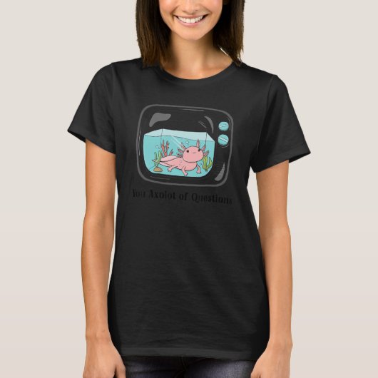 T-shirt You Axolot Questions    Axolotl Pun Meme Aquatic A (Devant)