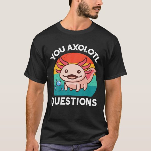 T-shirt You Axolotl Questions Kids Men Women Funny Salaman (Devant)