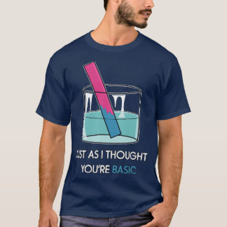 T-shirt You Basic Litmus Test Funny Chimie Pun STEM H