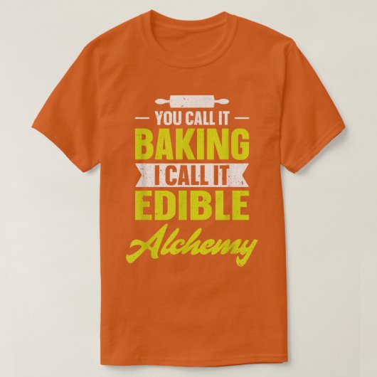 T-shirt You call it baking I call it edible alchemy funny  (Design devant)