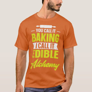T-shirt You call it baking I call it edible alchemy funny
