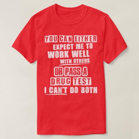 T-shirt You Can Either Epect Me To Work Well With Others O (Design devant)