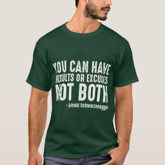 T-shirt You Can Have Results Or Ecuses Not Both funny