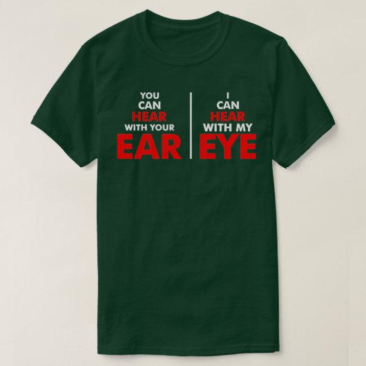 T-shirt You Can Hear With Your Ear I Can Hear With My Eye (Design devant)