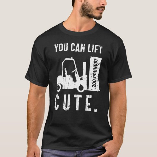 T-shirt You can lift 200 pounds Cute Forklift Operator (Devant)