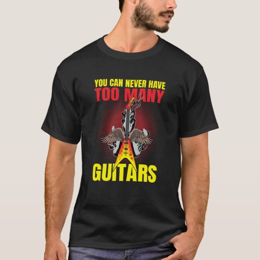 T-shirt You Can Never Have To Many Guitars Guitar  2 (Devant)