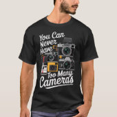 T-shirt You Can Never Have Too Many Cameras Lover Funny Ph (Devant)