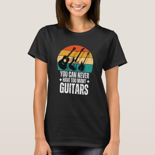 T-shirt You Can Never Have Too Many Guitars (Devant)
