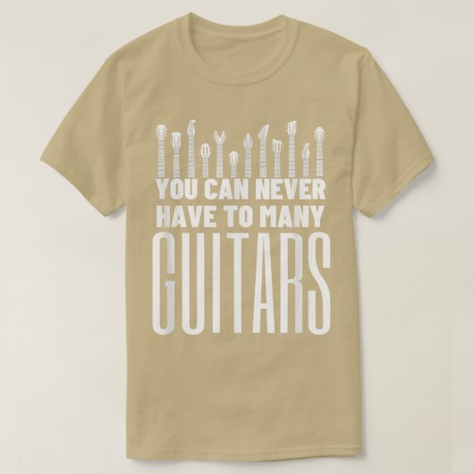 T-shirt You Can Never Have Too Many Guitars - Funny Guitar (Design devant)