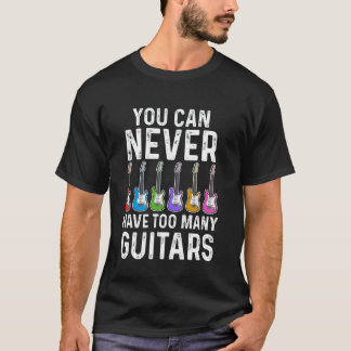 T-shirt You Can Never Have Too Many Guitars Lover Women Ki