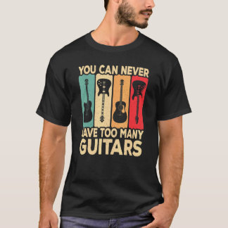 T-shirt You Can Never Have Too Many Guitars Retro Rock Gui