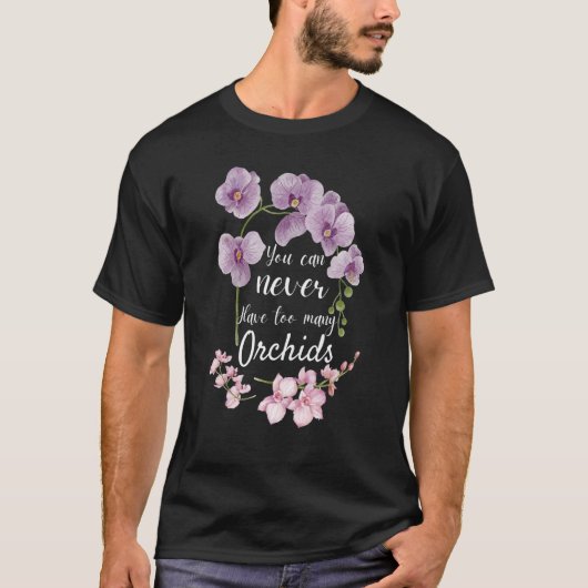 T-shirt You Can Never Have Too Many Orchids Pun Plant (Devant)