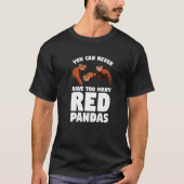 T-shirt You Can Never Have Too Many Red Pandas Panda 1 (Devant)