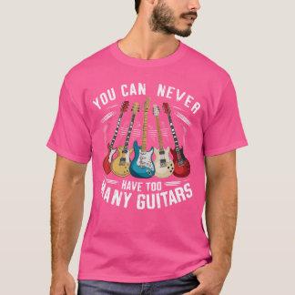 T-shirt You Can Never Haveoo Many Guitars Music Guitar fam