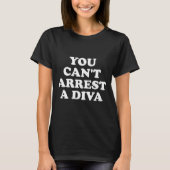 T-shirt You Can’t Arrest A Diva Funny Sy Attitude Quote  (Devant)