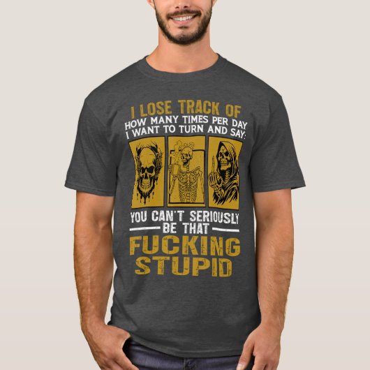 T-shirt You Can’t Seriously Be That Stupid Skeleton Rant (Devant)