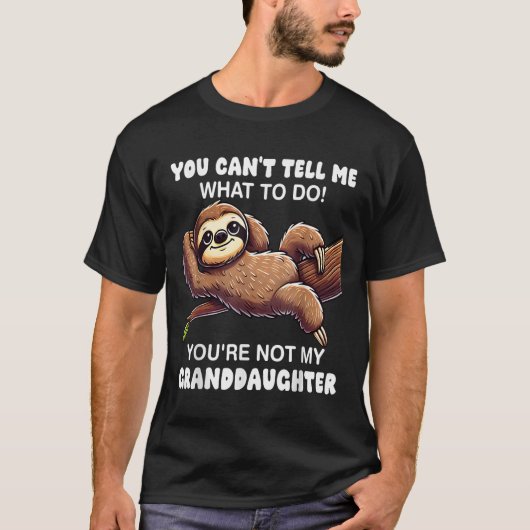 T-shirt You Can’t Tell Me What To Do You Not My Granddaugh (Devant)