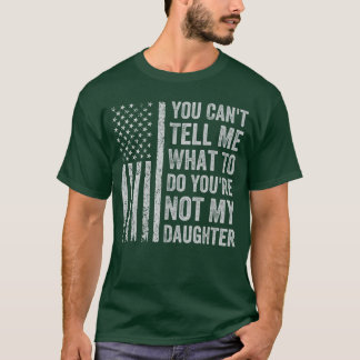 T-shirt You Canell Me What to Do Daughter retro