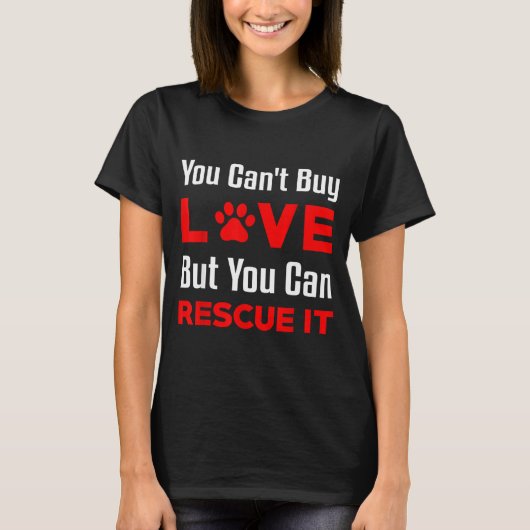 T-shirt You Can't Buy Love But You Can Rescue It Pet Dog W (Devant)