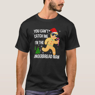 T-shirt You Can't Catch Me I'm The Gingerbread Man Xmas Pa